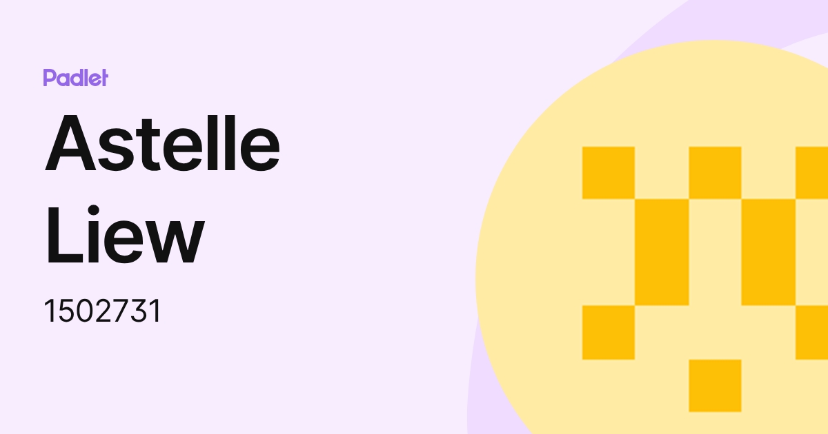 Astelle Liew (1502731) profile | Padlet