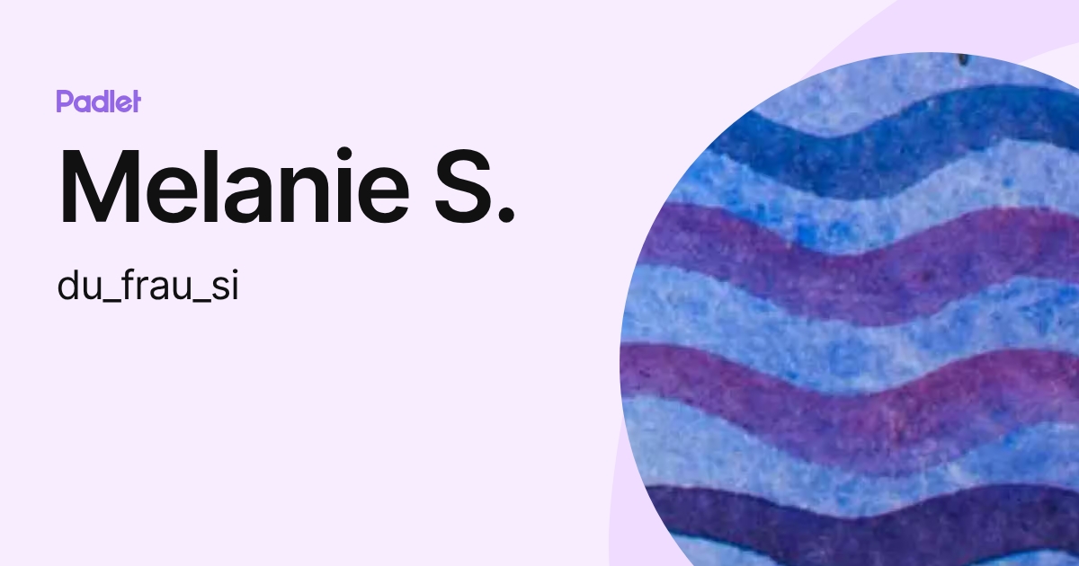 Melanie S. (du_frau_si) profile | Padlet