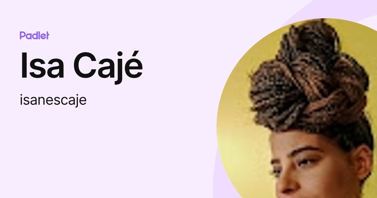 Isa Cajé (isanescaje) profile | Padlet