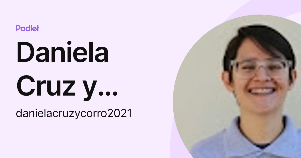 Daniela Cruz y Corro (danielacruzycorro2021) profile | Padlet
