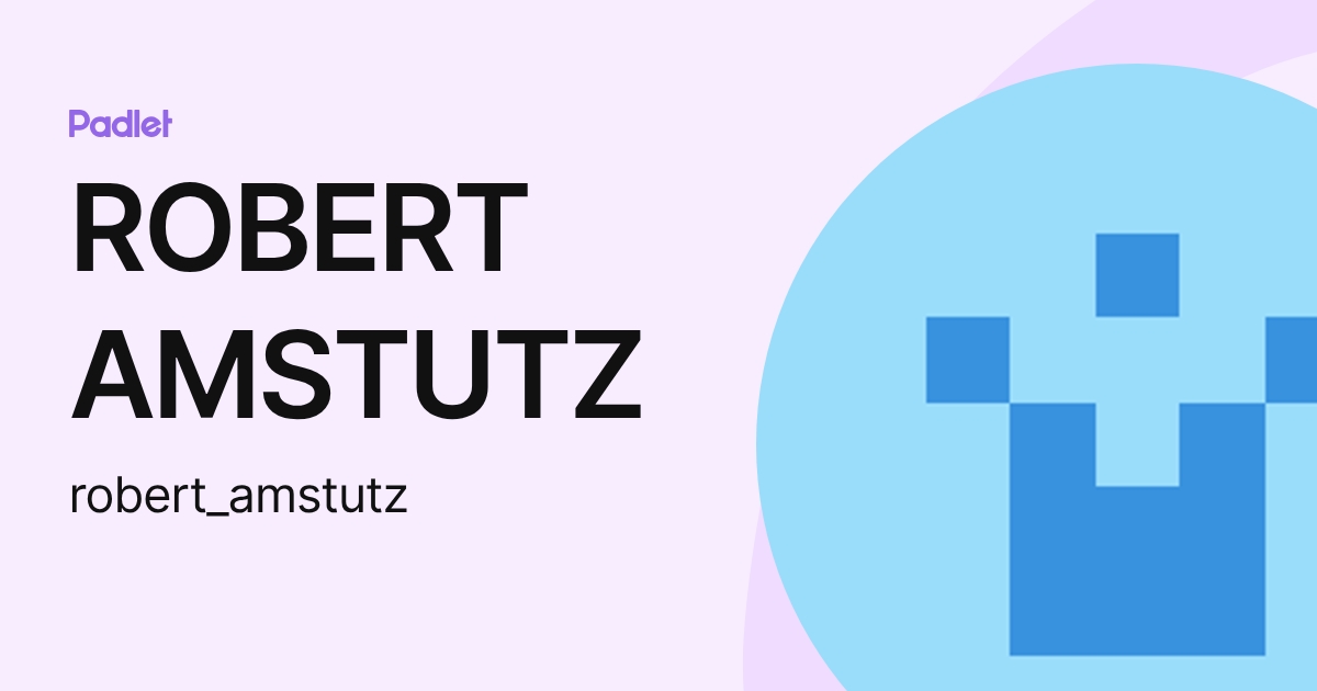 ROBERT AMSTUTZ (robert_amstutz) profile | Padlet