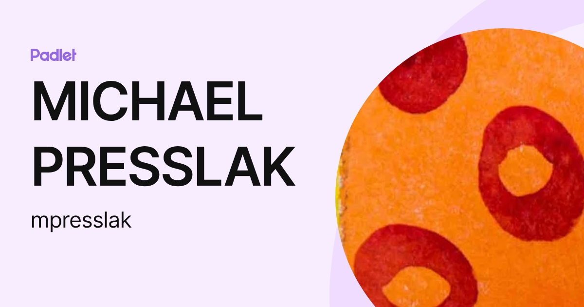 MICHAEL PRESSLAK (mpresslak) profile | Padlet