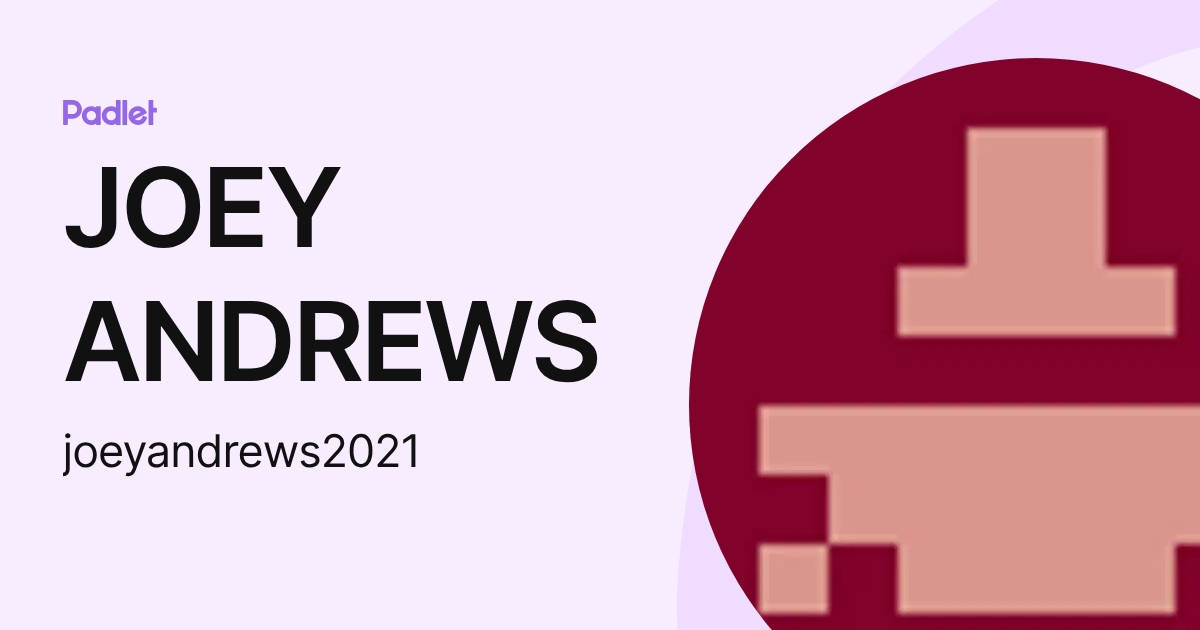JOEY ANDREWS (joeyandrews2021) profile | Padlet