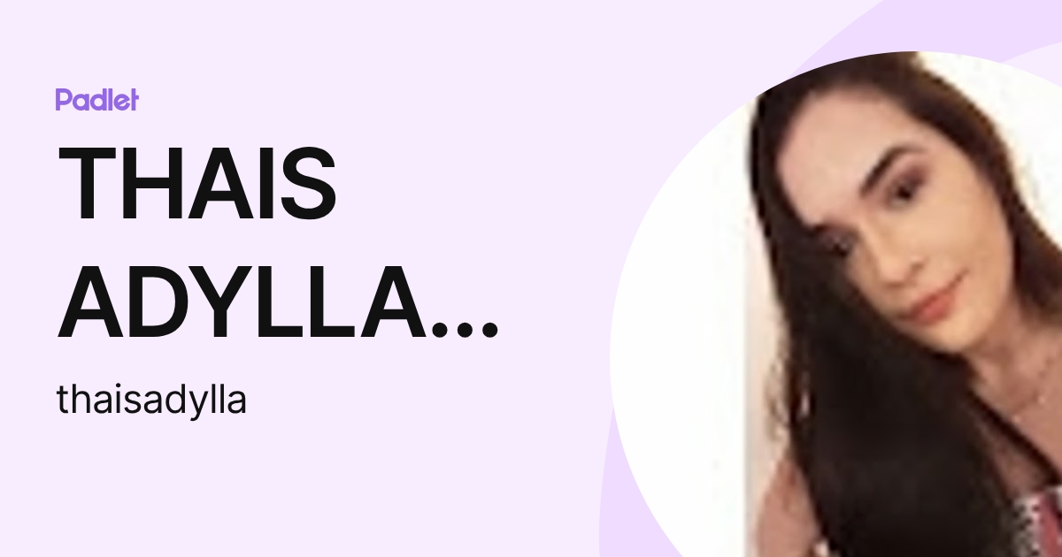 THAIS ADYLLA MOTA DE LIMA (thaisadylla) profile | Padlet