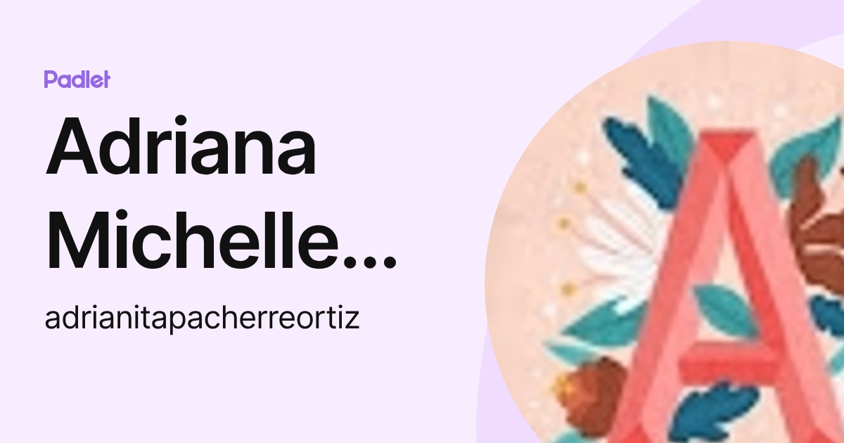 Adriana Michelle Pacherre Ortiz (adrianitapacherreortiz) profile | Padlet