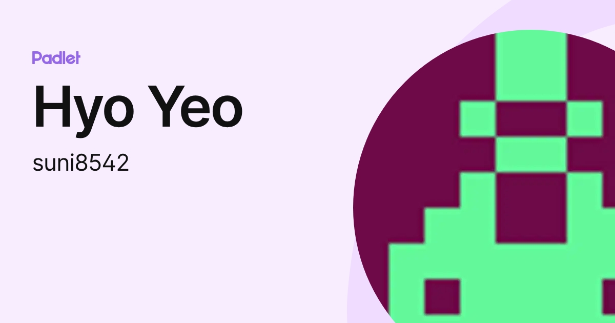 Hyo Yeo (suni8542) profile | Padlet