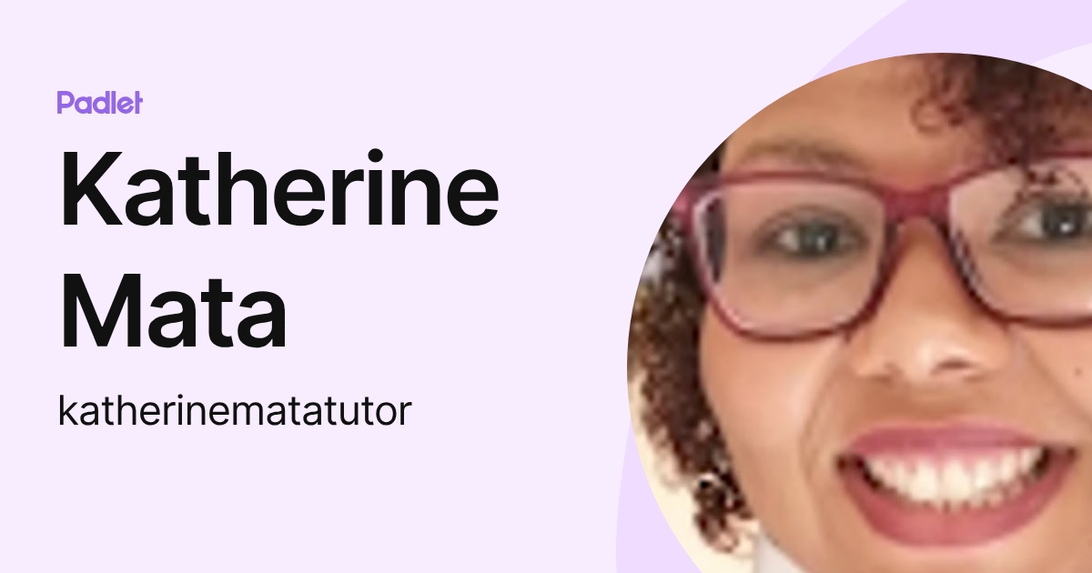 Katherine Mata (katherinematatutor) profile | Padlet