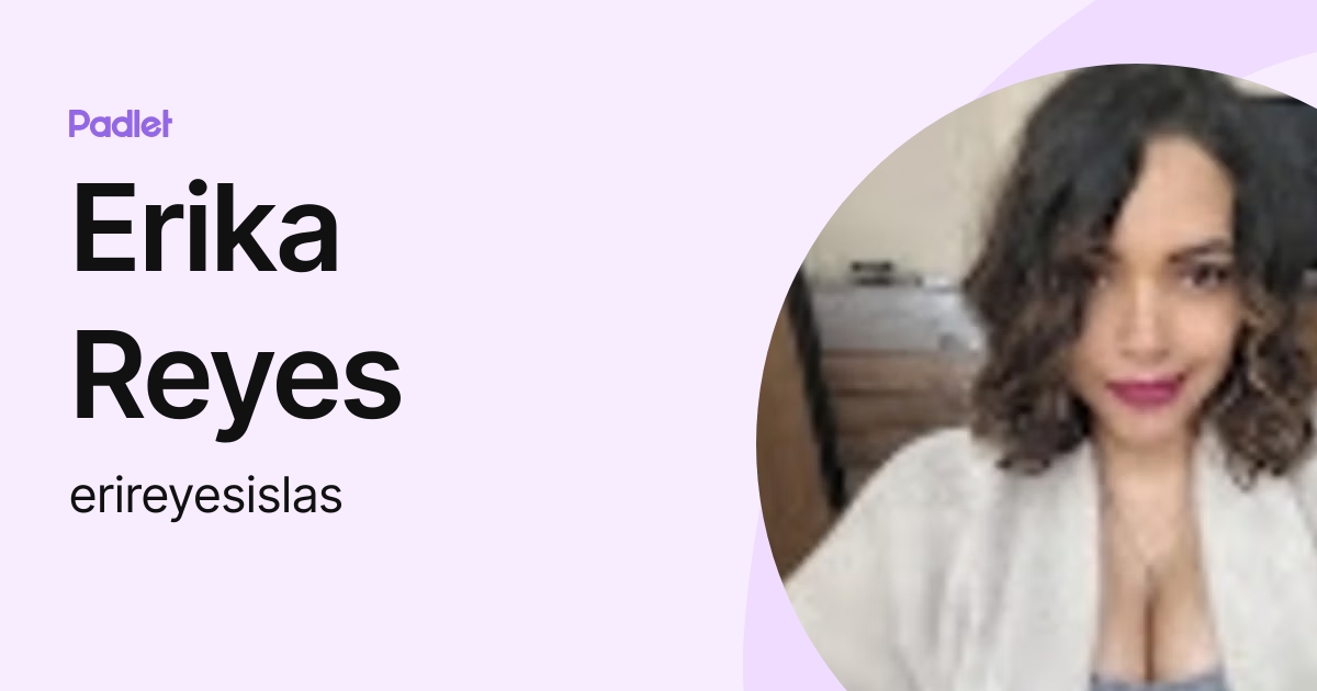 Erika Reyes (erireyesislas) profile | Padlet