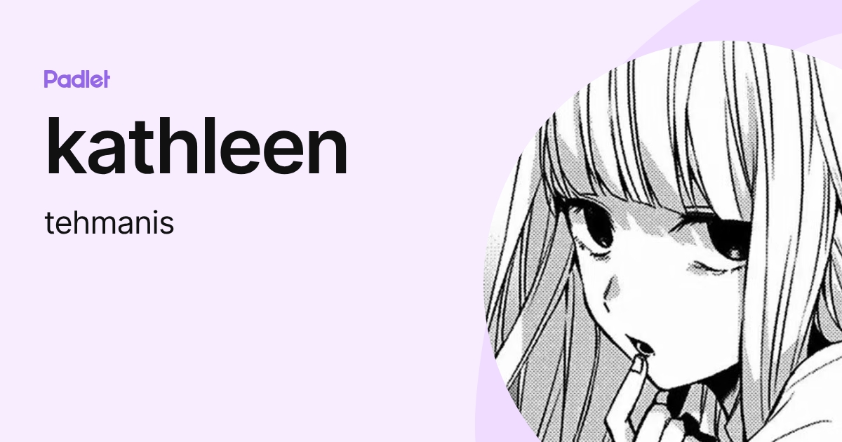 kathleen (tehmanis) profile | Padlet