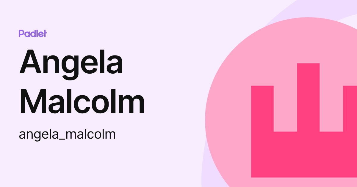 Angela Rae Malcom Angela Malcolm (angela_malcolm) profile | Padlet
