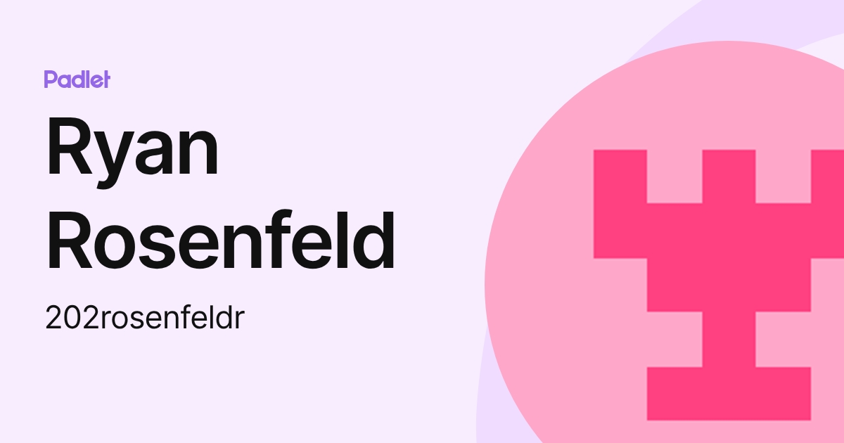 Ryan Rosenfeld (202rosenfeldr) profile | Padlet