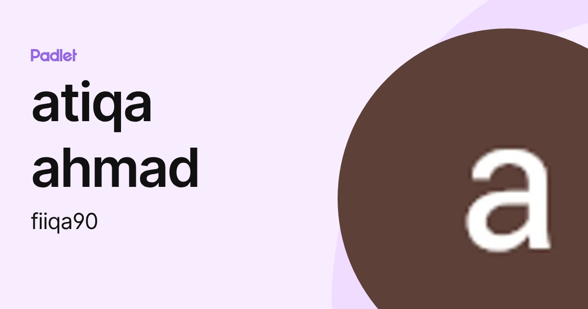 atiqa ahmad (fiiqa90) profile | Padlet