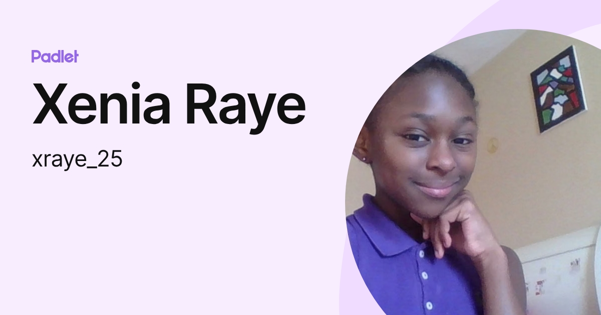 Xenia Raye (xraye_25) profile | Padlet