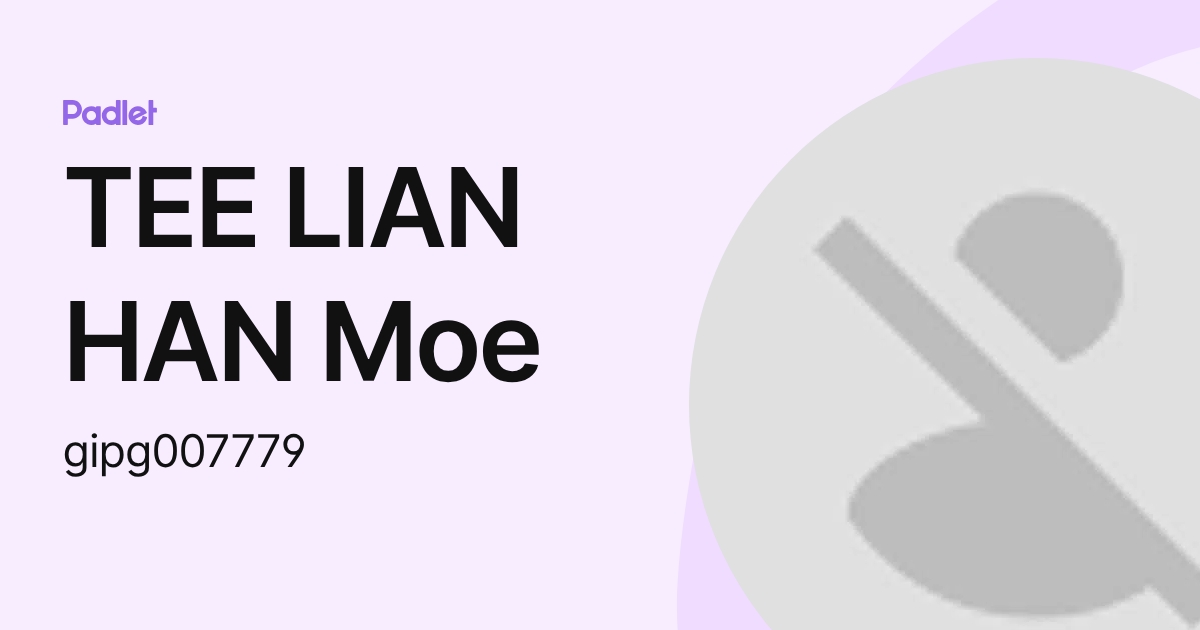 TEE LIAN HAN Moe (gipg007779) profile | Padlet