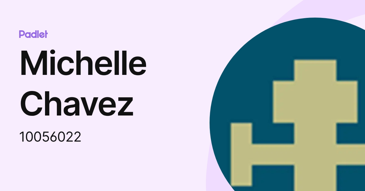 Michelle Chavez (10056022) profile | Padlet
