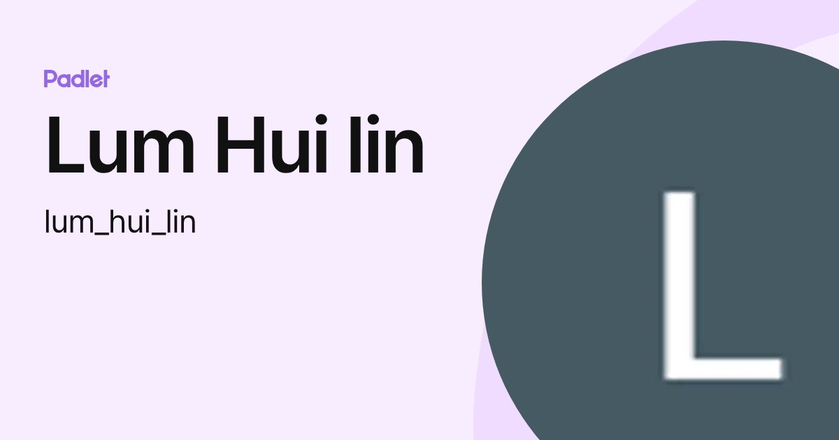 Lum Hui lin (lum_hui_lin) profile | Padlet