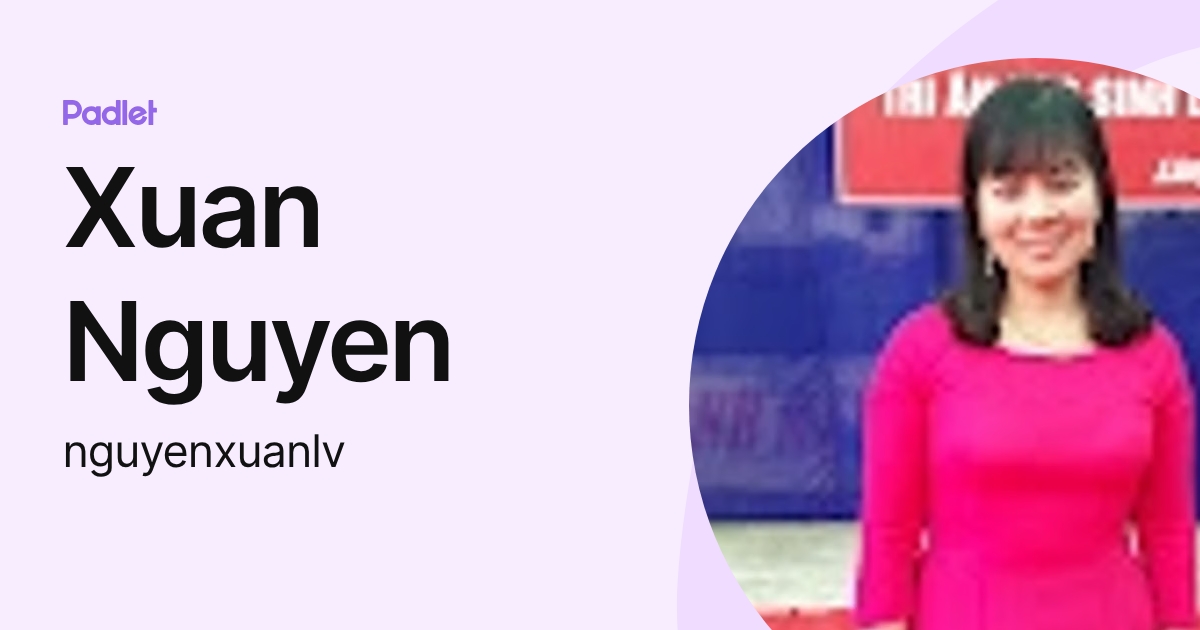 Xuan Nguyen (nguyenxuanlv) profile | Padlet