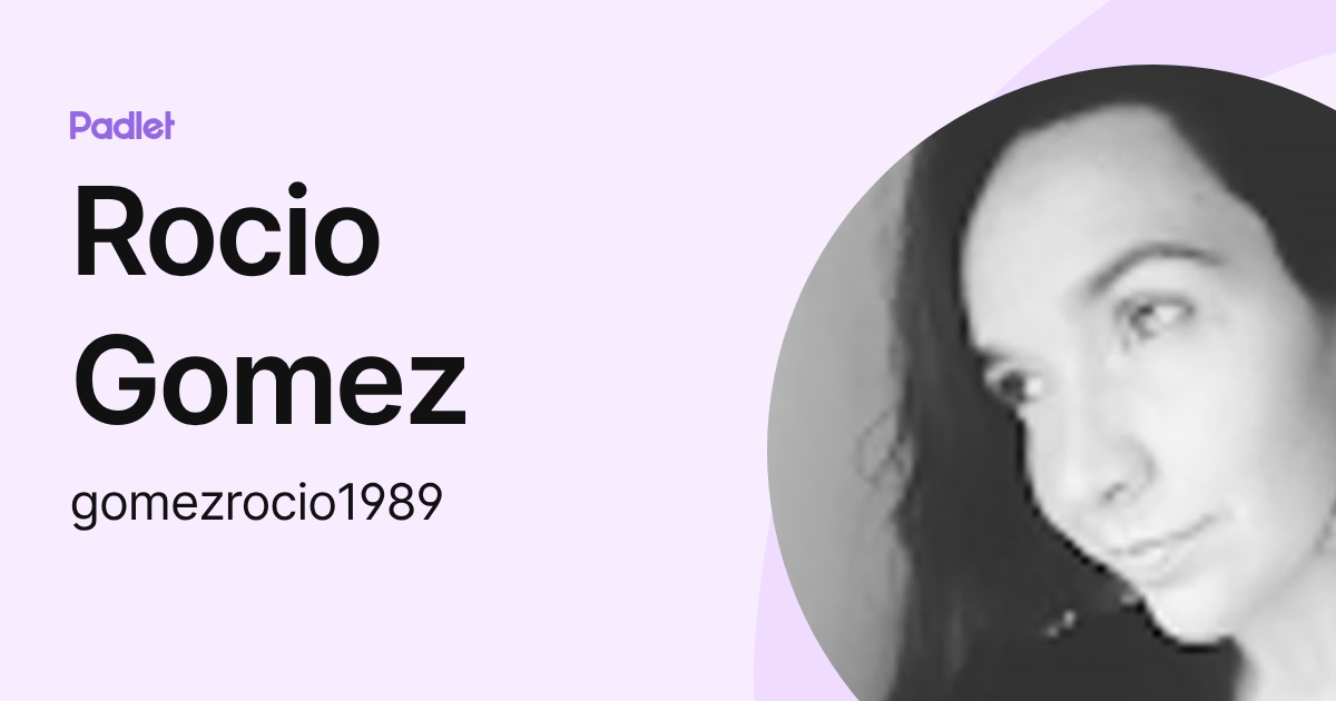 Rocio Gomez (gomezrocio1989) profile | Padlet