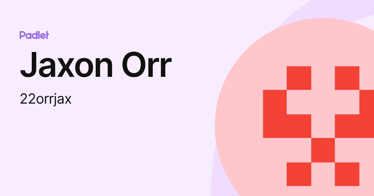 Jaxon Orr (22orrjax) profile | Padlet