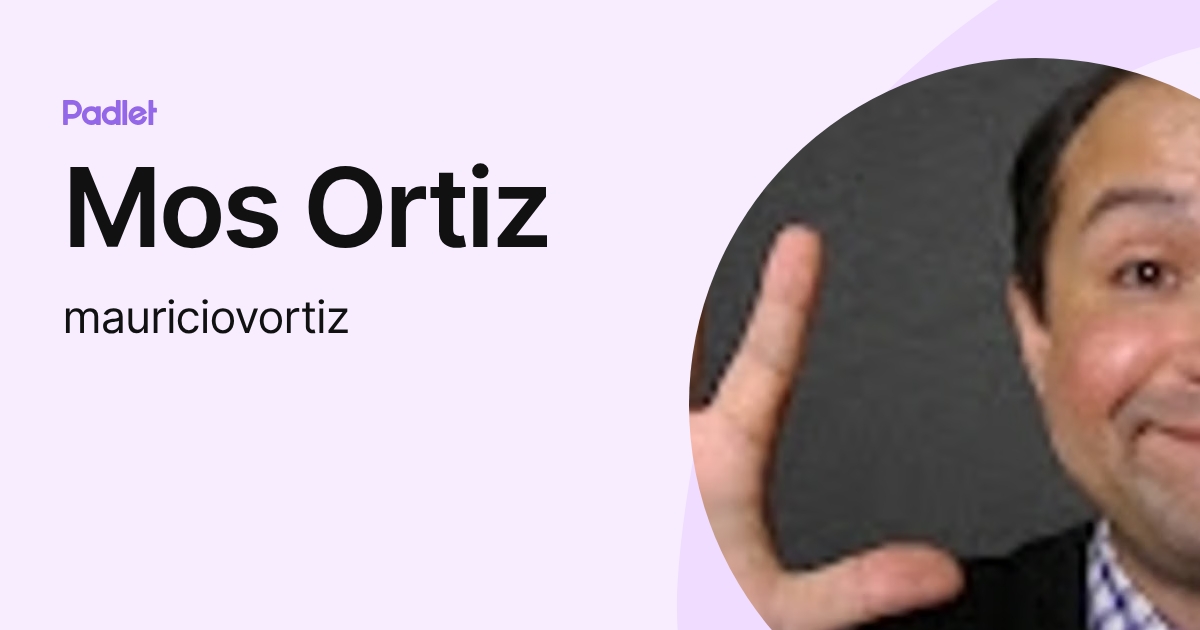 Mos Ortiz (mauriciovortiz) profile | Padlet