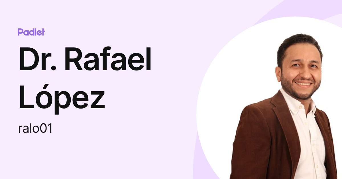 Dr. Rafael López (ralo01) profile | Padlet