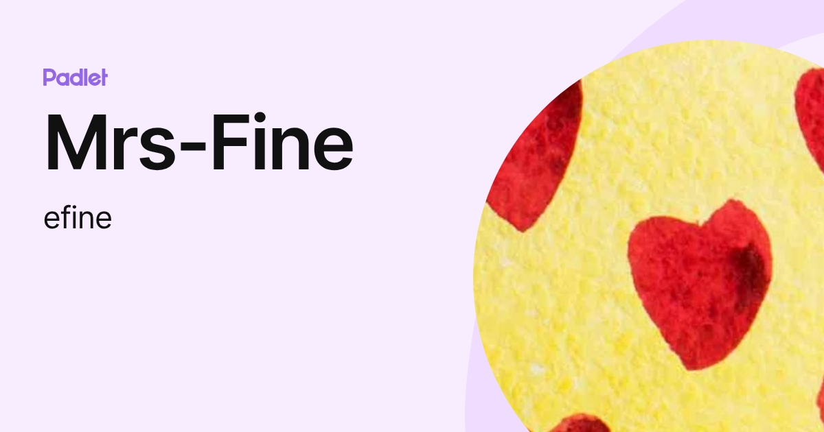 Mrs-Fine (efine) profile | Padlet