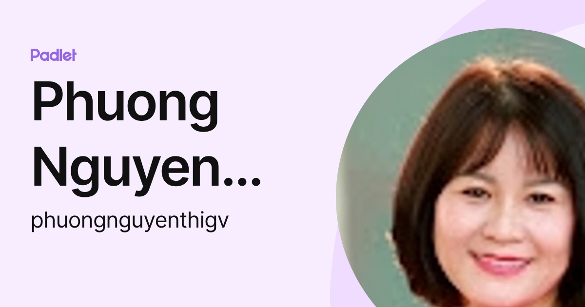 Phuong Nguyen Thi (phuongnguyenthigv) profile | Padlet