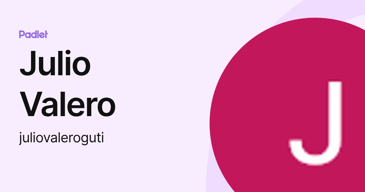 Julio Valero (juliovaleroguti) profile | Padlet