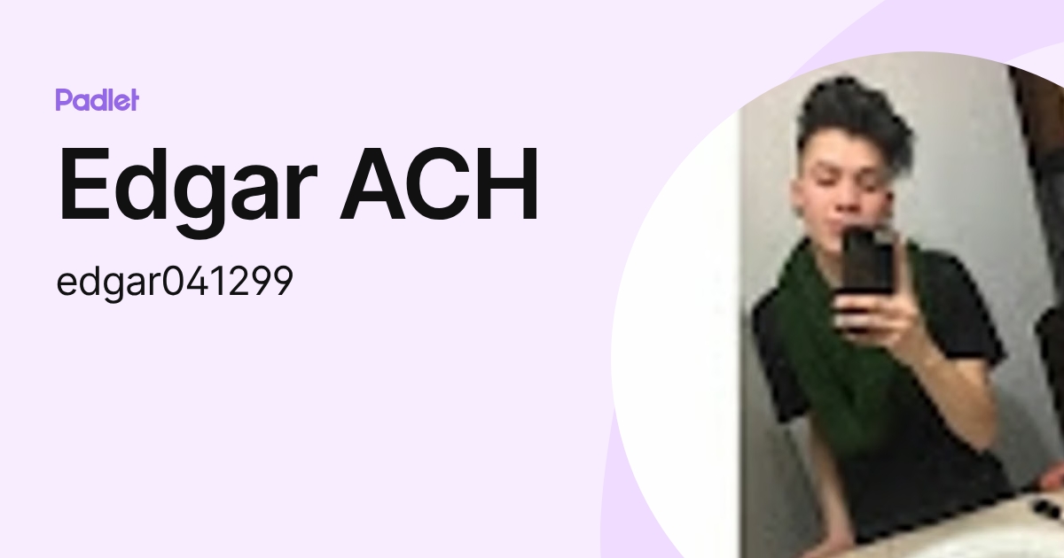 Edgar ACH (edgar041299) profile | Padlet