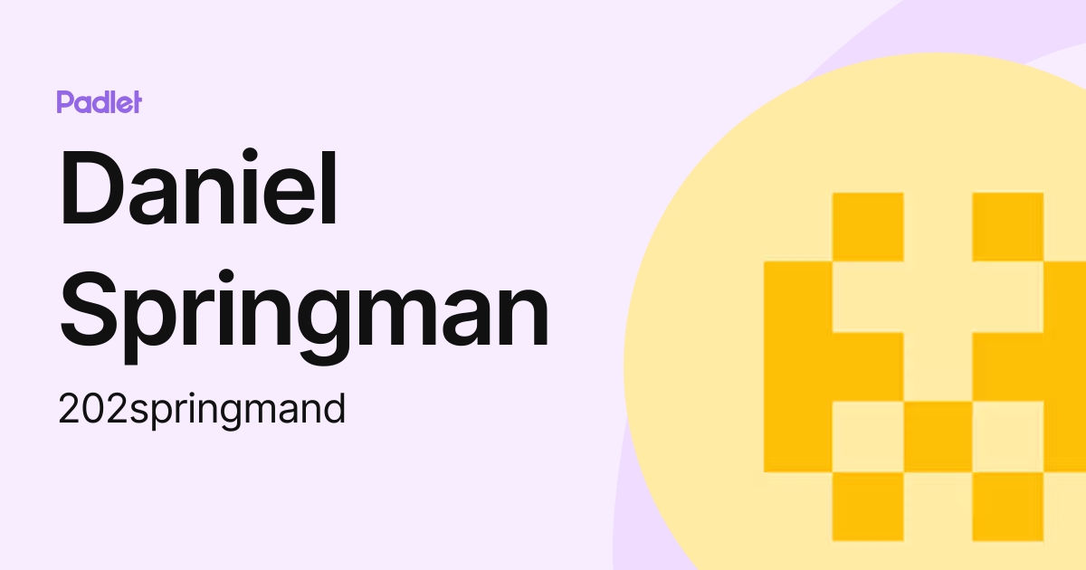 Daniel Springman (202springmand) profile | Padlet
