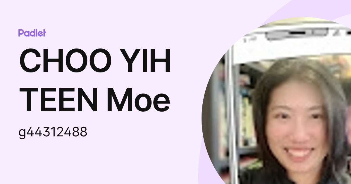 CHOO YIH TEEN Moe (g44312488) profile | Padlet