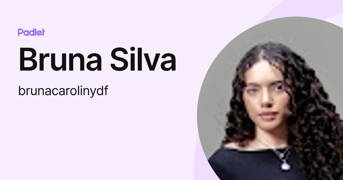 Bruna Silva (brunacarolinydf) profile | Padlet