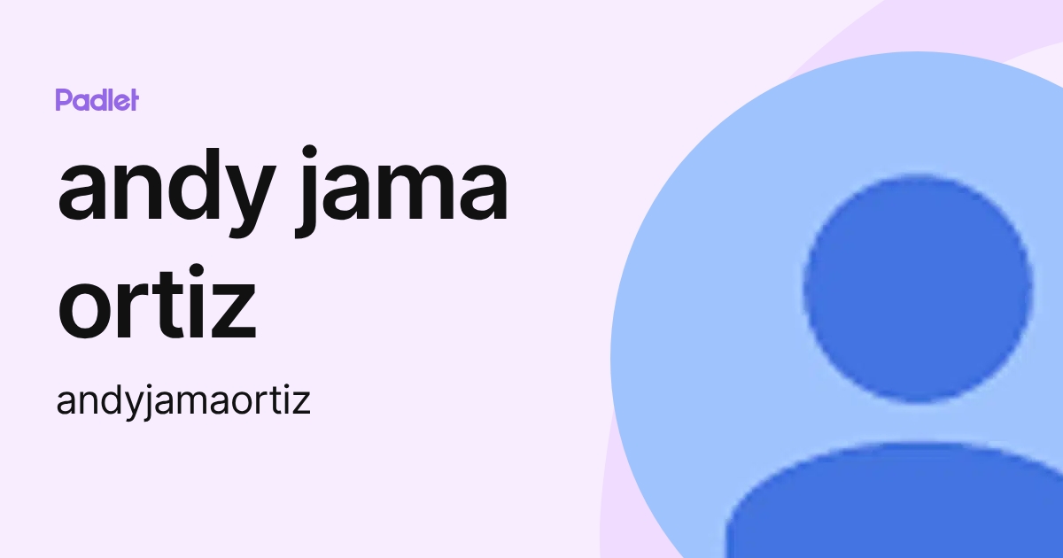 andy jama ortiz (andyjamaortiz) profile | Padlet