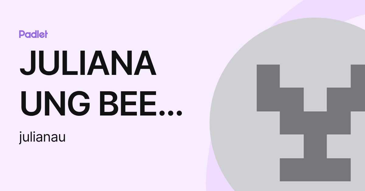 JULIANA UNG BEE CHIN (julianau) profile | Padlet