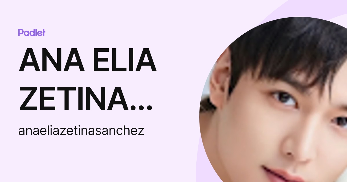 ANA ELIA ZETINA SANCHEZ (anaeliazetinasanchez) profile | Padlet