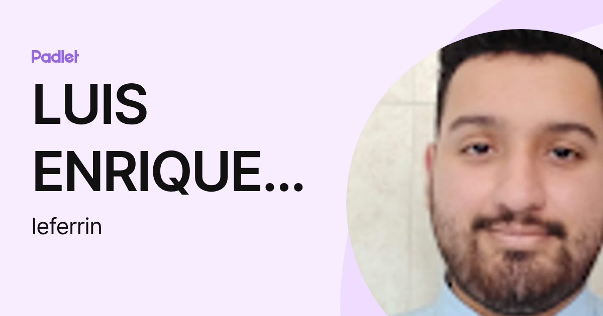 LUIS ENRIQUE FERRIN GOMEZ (leferrin) profile | Padlet