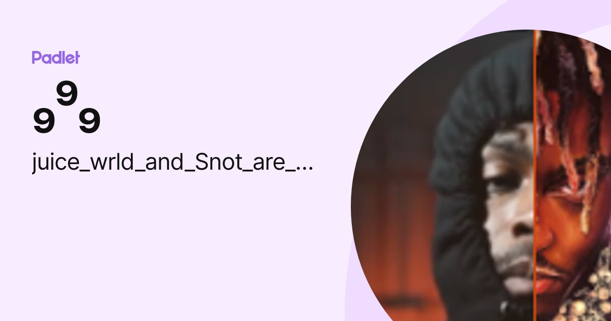 ₉⁹₉ (juice_wrld_and_Snot_are_goated_rappers) profile | Padlet