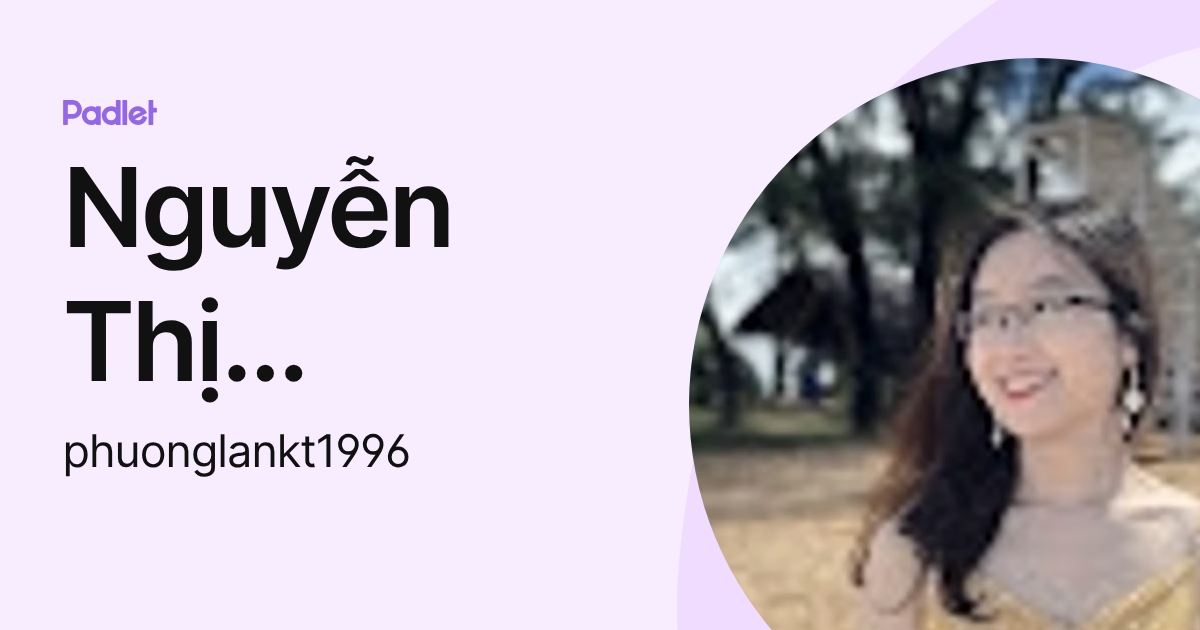 Nguyễn Thị Phương Lan (phuonglankt1996) profile | Padlet