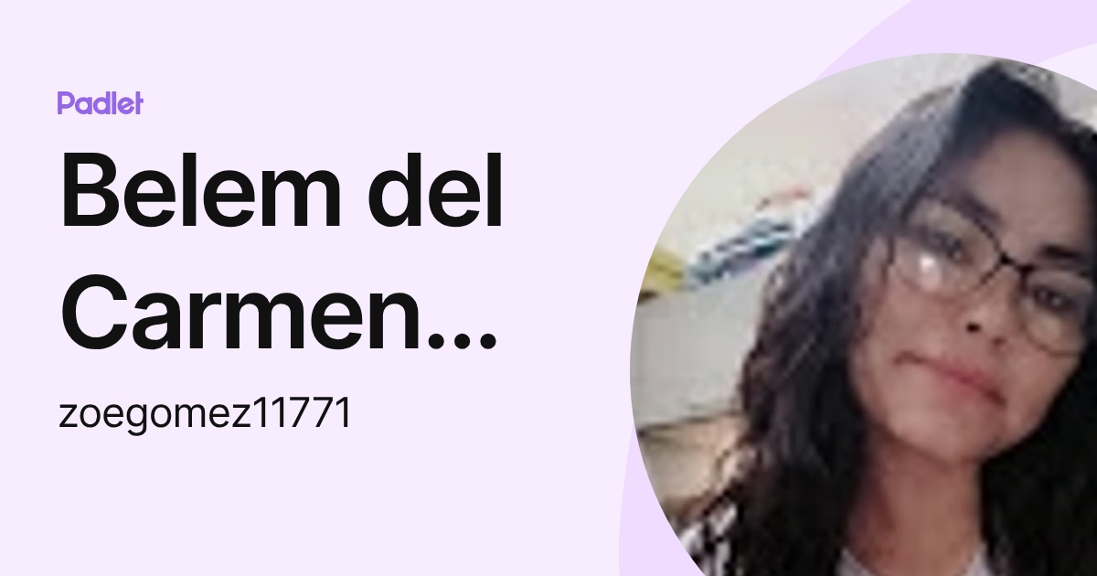 Belem del Carmen Gomez Morales (zoegomez11771) profile | Padlet