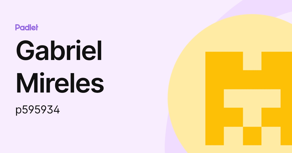 Gabriel Mireles (p595934) profile | Padlet