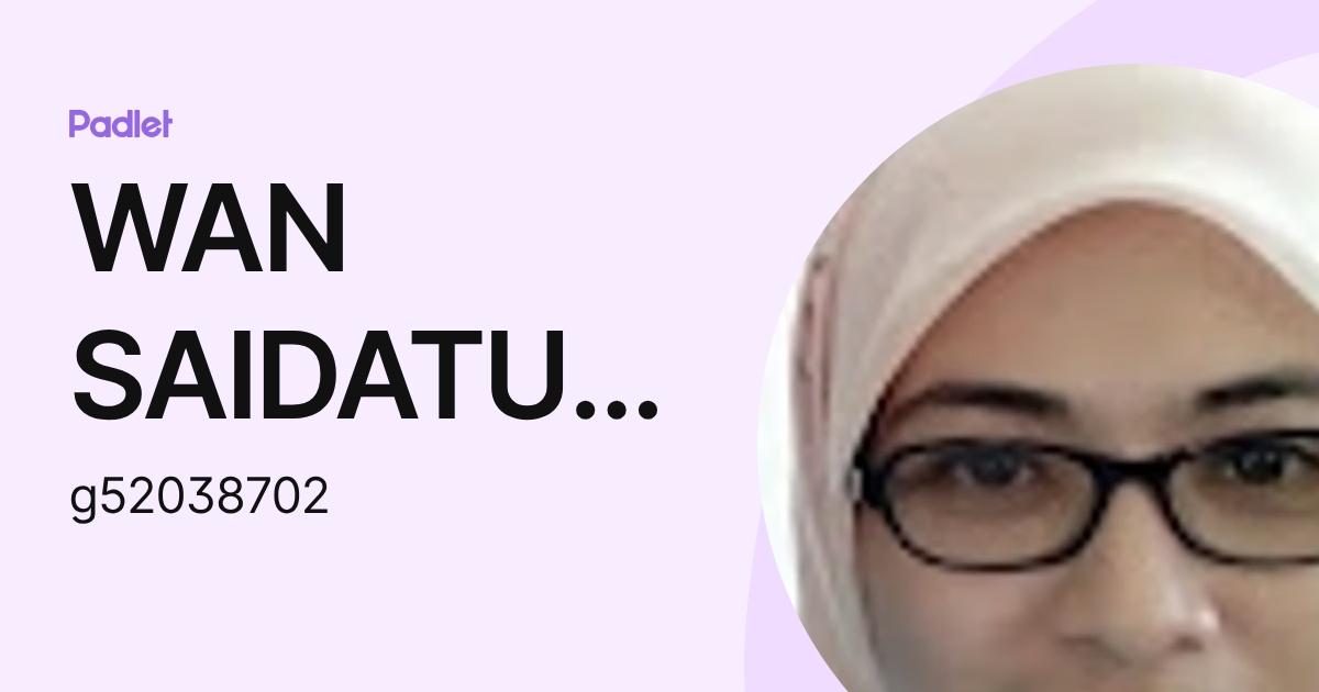 WAN SAIDATUL MAISARAH BINTI WAN KAMAR Moe (g52038702) profile | Padlet