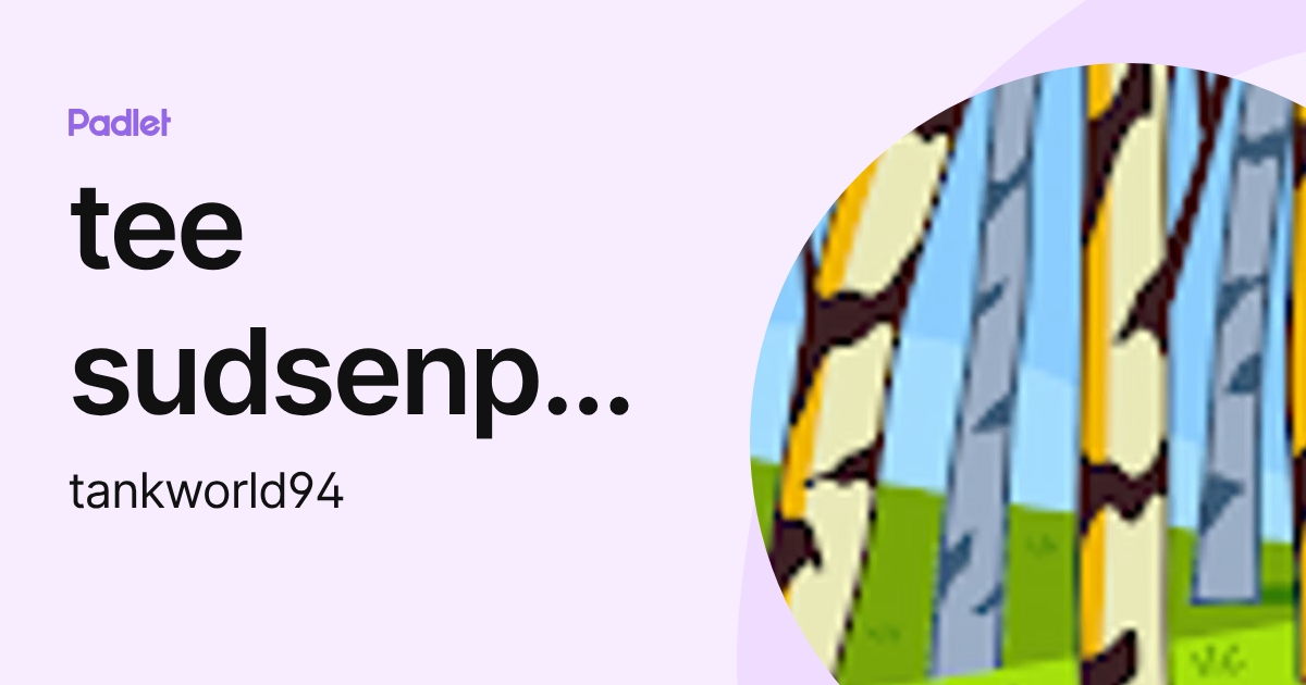 tee sudsenphom (tankworld94) profile | Padlet