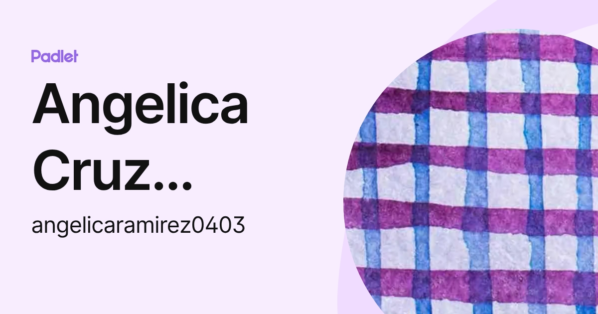 Angelica Cruz Ramirez (angelicaramirez0403) profile | Padlet