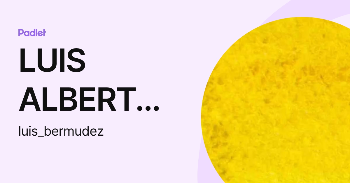 LUIS ALBERTO BERMÚDEZ (luis_bermudez) profile | Padlet