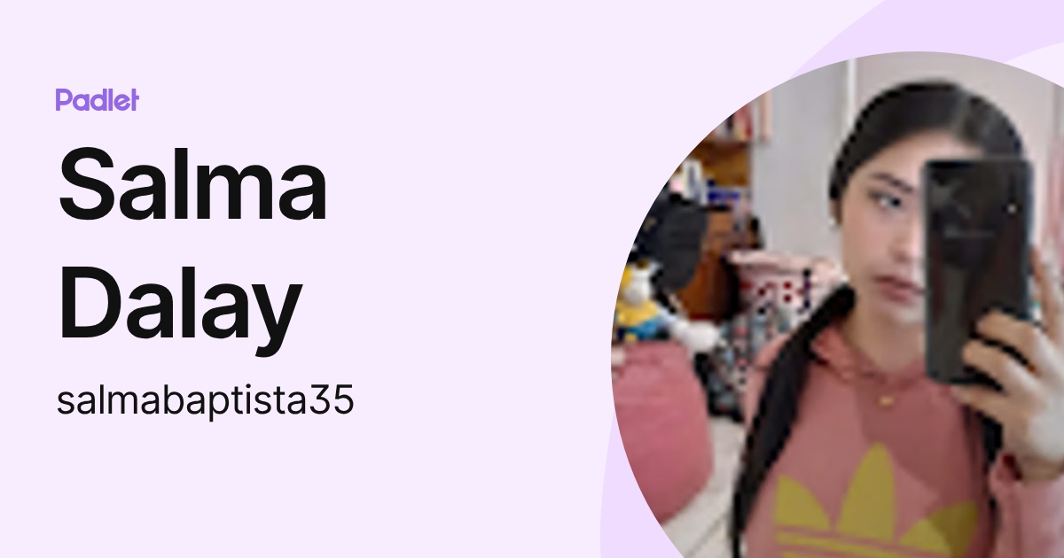 Salma Dalay (salmabaptista35) profile | Padlet