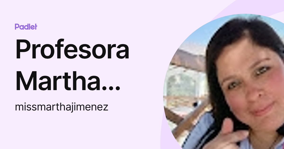 Profesora Martha Jiménez (missmarthajimenez) profile | Padlet