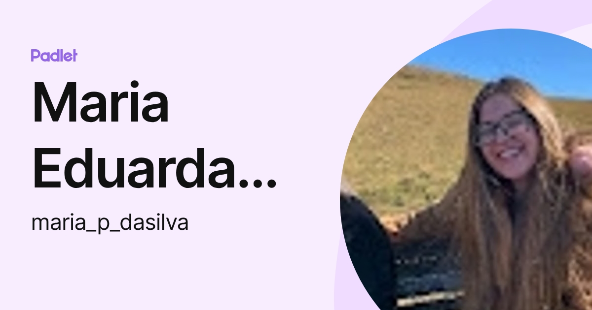 Maria Eduarda Pereira da Silva (maria_p_dasilva) profile | Padlet