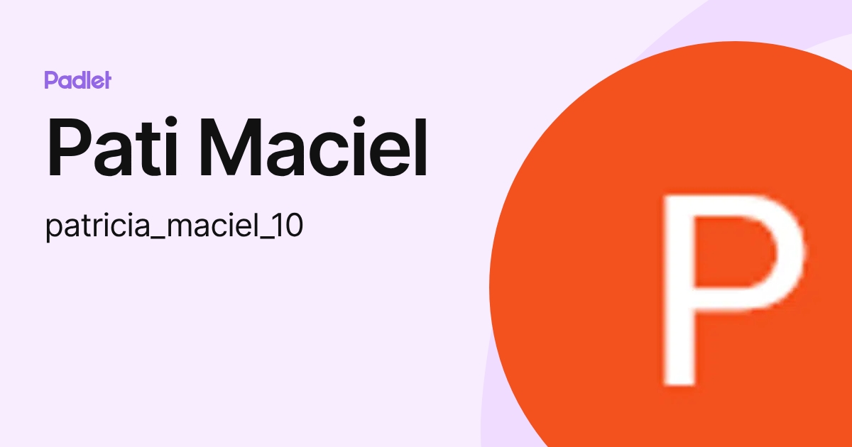 Pati Maciel (patricia_maciel_10) profile | Padlet