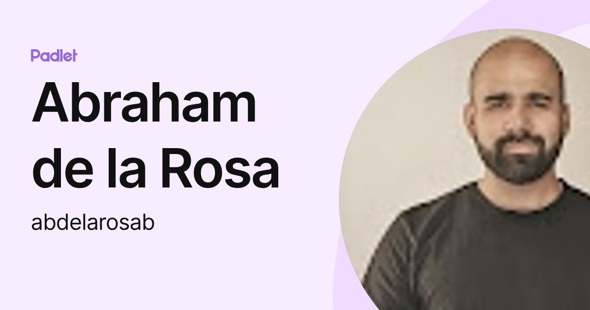Abraham de la Rosa (abdelarosab) profile | Padlet