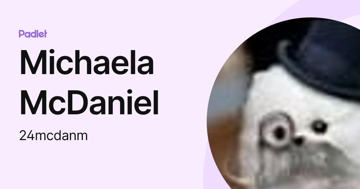 Michaela McDaniel (24mcdanm) profile | Padlet